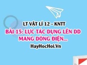 Lý thuyết Vật lí 12 Kết nối tri thức bài 15: Lực từ tác...